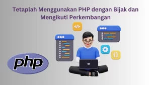 Tetaplah-Menggunakan-PHP-dengan-Bijak-dan-Mengikuti-Perkembangan
