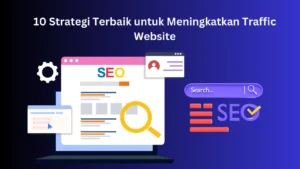 10 Strategi Terbaik untuk Meningkatkan Traffic Website: